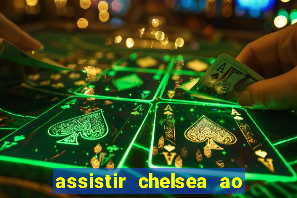 assistir chelsea ao vivo futemax